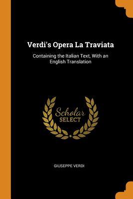 Full Download Verdi's Opera La Traviata: Containing the Italian Text, with an English Translation - Giuseppe Verdi file in PDF