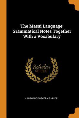 Read The Masai Language; Grammatical Notes Together with a Vocabulary - Hildegarde Beatrice Hinde | PDF