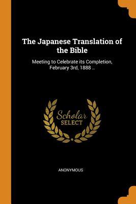 Read Online The Japanese Translation of the Bible: Meeting to Celebrate Its Completion, February 3rd, 1888 .. - Anonymous file in ePub