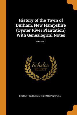 Download History of the Town of Durham, New Hampshire (Oyster River Plantation) with Genealogical Notes; Volume 1 - Everett Schermerhorn Stackpole | ePub