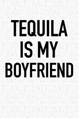 Download Tequila Is My Boyfriend: A 6x9 Inch Matte Softcover Journal Notebook with 120 Blank Lined Pages -  file in PDF