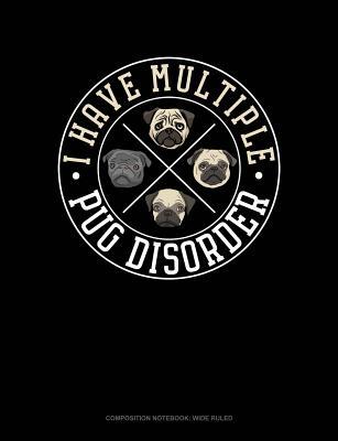 Download I Have Multiple Pug Disorder: Composition Notebook: Wide Ruled -  | PDF