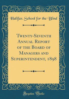 Download Twenty-Seventh Annual Report of the Board of Managers and Superintendent, 1898 (Classic Reprint) - Halifax School for the Blind | ePub