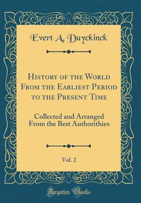 Full Download History of the World from the Earliest Period to the Present Time, Vol. 2: Collected and Arranged from the Best Authorithies (Classic Reprint) - Evert Augustus Duyckinck file in PDF