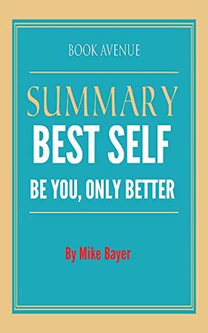 Read Summary of Best Self: Be You, Only Better By Mike Bayer - Book Avenue file in PDF