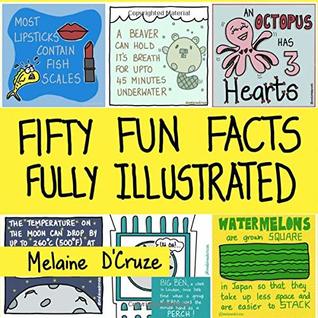 Read Fifty Fun Facts Fully Illustrated: A Fun Fact-Filled Book-Ideal for your coffee table, desk, car trips, travel, while waiting for food to arrive at a  bonus pages to draw your own facts! - Melaine D'Cruze file in ePub