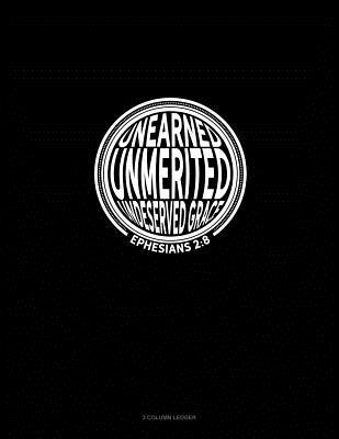 Full Download Unearned Unmerited Undeserved Grace - Ephesians 2: 8: 3 Column Ledger -  | ePub