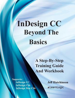 Read Indesign CC - Beyond the Basics: Supports Indesign CC, Cs6, and Mac Cs6 - Jeff Hutchinson file in ePub