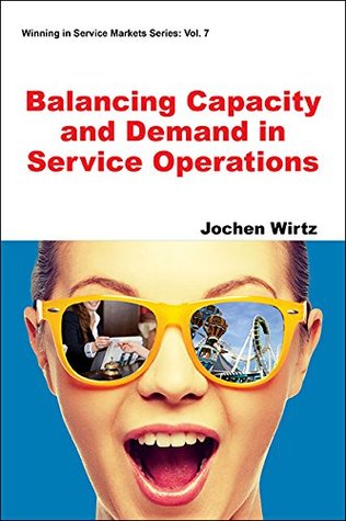 Read Online Balancing Capacity and Demand in Service Operations (Winning in Service Markets Series Book 7) - Jochen Wirtz file in PDF