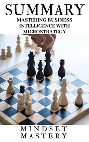 Read Online Summary : Mastering Business Intelligence with MicroStrategy - mastery mindset | ePub