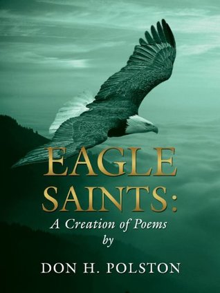 Full Download Eagle Saints: A Creation of Poems by Don H. Polston - Don H. Polston | ePub