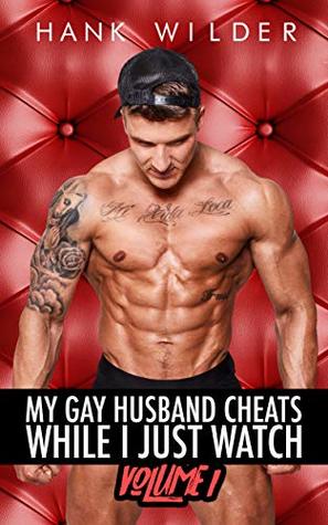 Full Download My Gay Husband Cheats While I Just Watch: Volume 1 - Hank Wilder | ePub