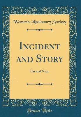 Download Incident and Story: Far and Near (Classic Reprint) - Women's Missionary Society file in ePub