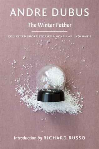 Full Download The Winter Father: Collected Short Stories and Novellas, Volume 2 - Andre Dubus file in PDF