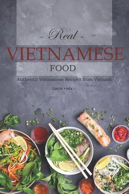 Full Download Real Vietnamese Food: Authentic Vietnamese Recipes from Vietnam - Carla Hale file in PDF