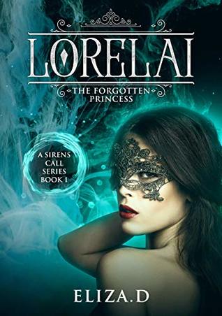 Read Lorelai: The Forgotten Princess (A Sirens Call Series Book 1) - Eliza. D | PDF