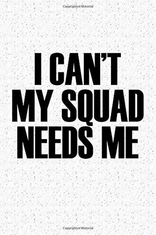 Full Download I Cant My Squad Needs Me: A 6x9 Inch Matte Softcover Journal Notebook With 120 Blank Lined Pages -  file in ePub