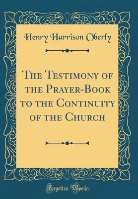 Full Download The Testimony of the Prayer-Book to the Continuity of the Church (Classic Reprint) - Henry Harrison Oberly | PDF