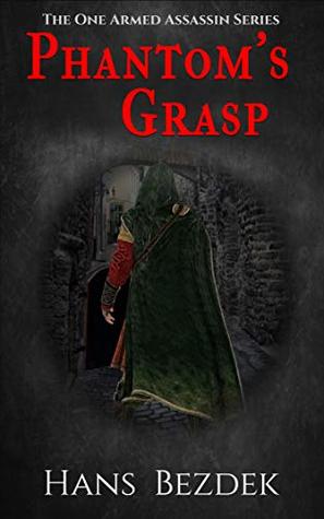 Read Online Phantom's Grasp: The One Armed Assassin Series - Hans Bezdek file in ePub