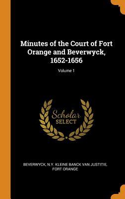 Download Minutes of the Court of Fort Orange and Beverwyck, 1652-1656; Volume 1 - N y Kleine Banck Van Justiti Beverwyck file in ePub