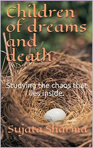 Read Online Children of dreams and death: Studying the chaos that lies inside. - Sujata Sharma | PDF