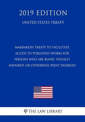 Download Marrakesh Treaty to Facilitate Access to Published Works for Persons Who Are Blind, Visually Impaired, or Otherwise Print Disabled (United States Treaty) - The Law Library file in PDF