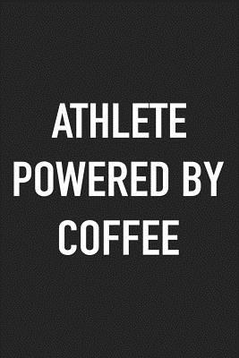 Read Online Athlete Powered by Coffee: A 6x9 Inch Matte Softcover Journal Notebook with 120 Blank Lined Pages and a Funny Caffeine Loving Cover Slogan -  file in PDF