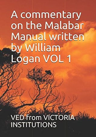 Download A commentary on the Malabar Manual written by William Logan VOL 1 (MALABAR by William Logan along with a Commentary by VED from VICTORIA INSTITUTIONS) - Ved from Victoria Institutions file in ePub