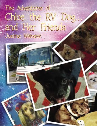 Read Online The Adventures of Chloe the RV Dog and Her Friends - Justine Webster | PDF