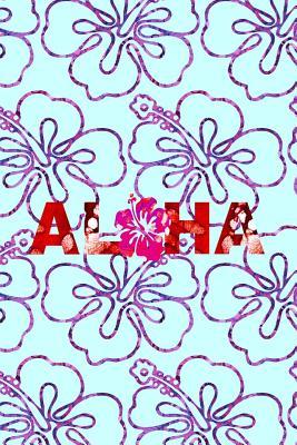 Download Aloha: A Lined Notebook with Aloha and Pretty Hibiscus Flowers, for Use as a Diary, Journal, Notebook. -  file in PDF