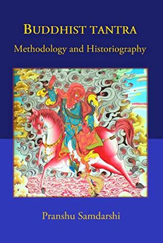 Read Online Buddhist Tantra: Methodology and Historiography - Pranshu Samdarshi file in PDF