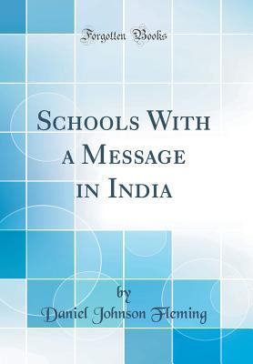 Full Download Schools with a Message in India (Classic Reprint) - Daniel Johnson Fleming | ePub