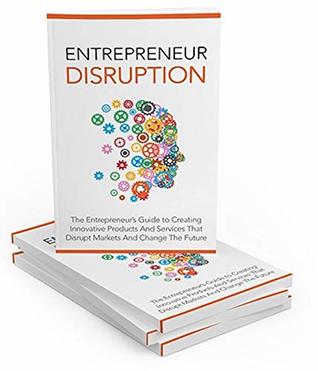 Download Entrepreneur Disruption: Discover How To Create Innovative Products And Services - ID Plr file in PDF