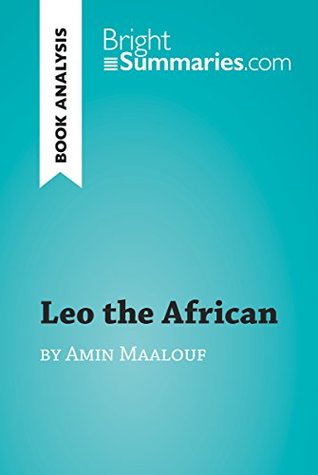 Download Leo the African by Amin Maalouf (Book Analysis): Detailed Summary, Analysis and Reading Guide (BrightSummaries.com) - Bright Summaries file in PDF