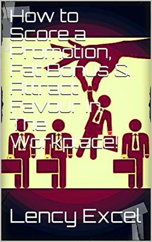 Read How to Score a Promotion, Fat Bonus & Attract Favour In The Workplace! (Lency's Laws of Success Book 2) - Lency Excel file in PDF