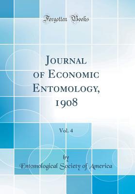 Read Journal of Economic Entomology, 1908, Vol. 4 (Classic Reprint) - American Entomological Society file in PDF