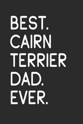 Download Best Cairn Terrier Dad Ever: Notebook - Unique Journal for Proud Dog Owners, Dads - Gift Idea for Men & Boys - Personalized Lined Note Book, Individual Dairy -  file in PDF