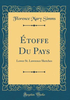 Read �toffe Du Pays: Lower St. Lawrence Sketches (Classic Reprint) - Florence Mary Simms | ePub