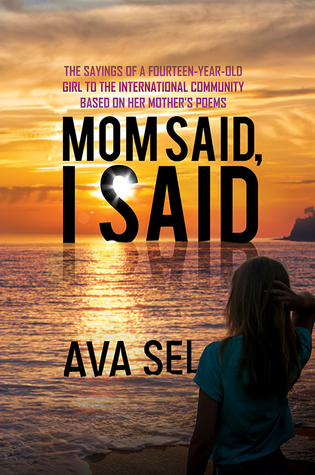 Download Mom Said, I Said-The Sayings of a Fourteen-Year-Old Girl to the International Community Based on Her Mother's - Ava Sel file in PDF