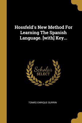 Download Hossfeld's New Method For Learning The Spanish Language. [with] Key - Tomas Enrique Gurrin file in PDF