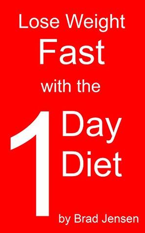 Read Lose Weight Fast With the 1 Day Diet: Simple steps to lose the most weight in the shortest time. - Brad Jensen file in PDF