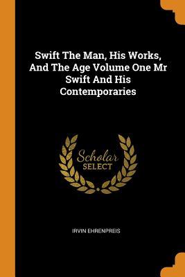 Read Swift the Man, His Works, and the Age Volume One MR Swift and His Contemporaries - Irvin Ehrenpreis | ePub