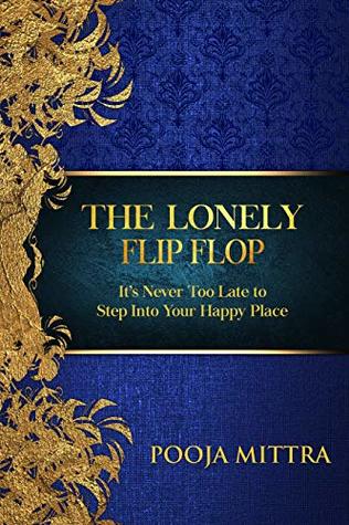 Full Download The Lonely Flip Flop : It's Never too Late to Step into Your Happy Place (personal development) - Pooja Mittra file in ePub