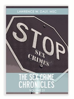 Read Online Sex Crimes Chronicles - 22 (Volume Twenty-Two) - Lawrence W. Daly | PDF