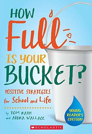 Read How Full is Your Bucket? Positive Strategies for School and Life: Young Reader's Edition - Tom Rath | PDF