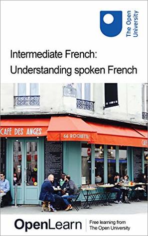 Read Intermediate French Understanding spoken French - The Open University file in ePub