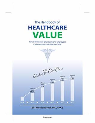 Read The Handbook of Healthcare Value: How Self-Insured Employers and Employees Can Contain US Healthcare Costs - Bill Mohlenbrock MD | PDF