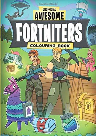 Read Online Unofficial Awesome Fortniters Colouring Book: The ultimate colouring book for gaming fans - Christina Rose | PDF