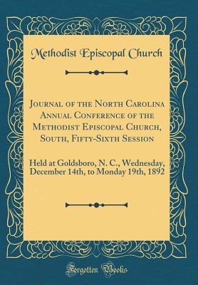 Download Journal of the North Carolina Annual Conference of the Methodist Episcopal Church, South, Fifty-Sixth Session: Held at Goldsboro, N. C., Wednesday, December 14th, to Monday 19th, 1892 (Classic Reprint) - Methodist Episcopal Church file in ePub