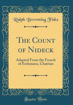 Read Online The Count of Nideck: Adapted from the French of Erckmann, Chatrian (Classic Reprint) - Ralph Browning Fiske | ePub